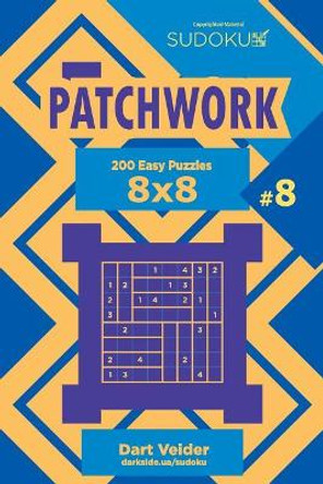 Sudoku Patchwork - 200 Easy Puzzles 8x8 (Volume 8) by Dart Veider 9781729724637