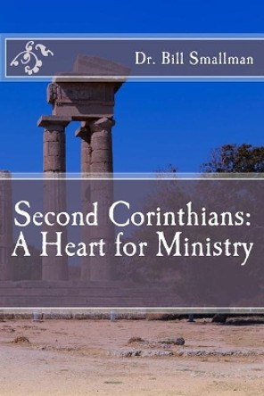 Second Corinthians: A Heart for Ministry by Bill Smallman 9781542800174