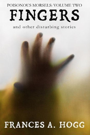 Fingers: And Other Disturbing Stories by Frances A Hogg 9781726487771