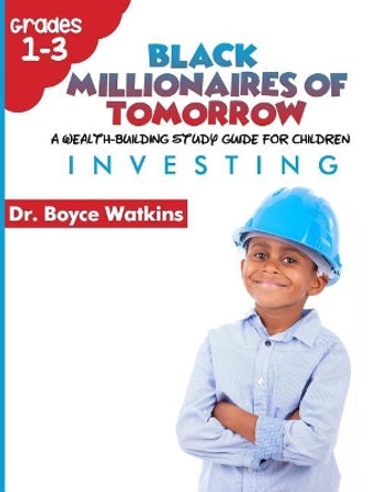 The Black Millionaires of Tomorrow: A Wealth-Building Study Guide for Children (Grades 1st - 3rd): : Investing by Boyce D Watkins 9781726353090