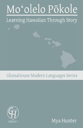 Moʻolelo Pōkole: Learning Hawaiian Through Story by Mya Hunter 9781636630083