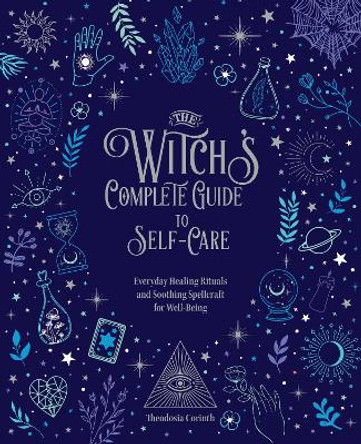 The Witch's Complete Guide to Self-Care: Everyday Healing Rituals and Calming Potions for Well-Being by E. D. Chesborough