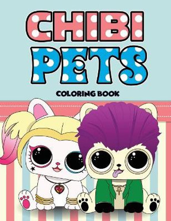 Chibi Pets Coloring Book: An Adult Coloring Book with Cute Adorable Pets Relaxing Patterns for Animal Lovers and Fun Chibi Pets Coloring Book for Adults and Kids by Lolita Lopez 9781726306805