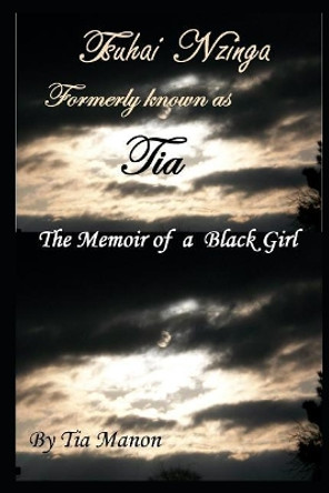 Tsuhai Nzinga F.K.A. Tia: The Memoir of a Black Girl by Tia Manon 9781726613729