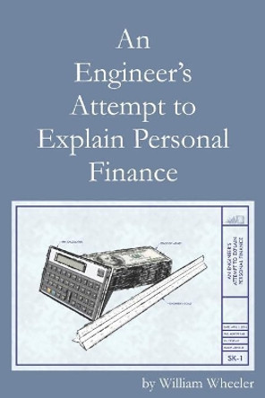 An Engineer's Attempt to Explain Personal Finance by William C Wheeler 9781544722610