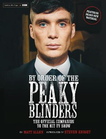 By Order of the Peaky Blinders: The Official Companion to the Hit TV Series by Matt Allen