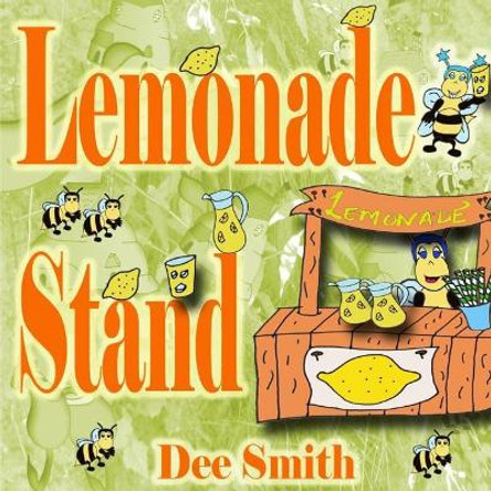 Lemonade Stand: A Rhyming Summer Picture book about a Bee enjoying a sweet Summer Lemonade treat by Dee Smith 9781535461658