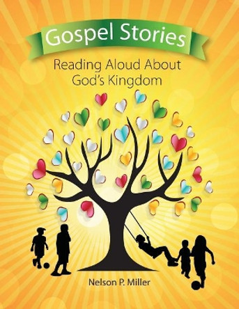 Gospel Stories: Reading Aloud about God's Kingdom by Nelson P Miller 9781732238770