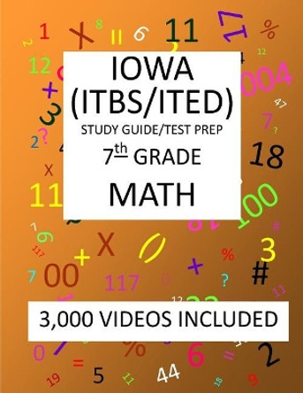 7th Grade IOWA ITBS ITED, 2019 MATH, Test Prep: 7th Grade IOWA TEST of BASIC SKILLS, EDUCATIONAL DEVELOPMENT 2019 MATH Test Prep/Study Guide by Mark Shannon 9781727411850