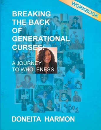 Breaking the Back of Generational Curses Workbook: A Journey to Wholeness by Doneita Harmon 9781732266513 Breaking the Back of Generational Curses Workbook: A Journey to Wholeness by Doneita Harmon 9781732266513