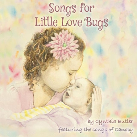 Songs For Little Love Bugs by Cynthia Butler 9781732281509