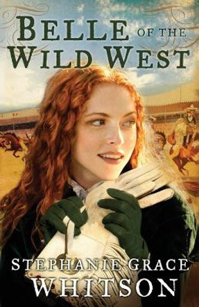 Belle of the Wild West by Stephanie Grace Whitson 9781542889568