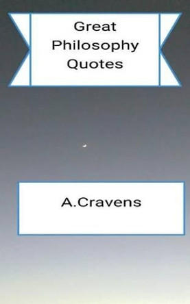 Great Philosophy Quotes by A Cravens 9781522779605