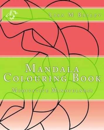 Mandala Colouring Book: Meditative Mindfulness by Lisa M Bailey 9781536903812