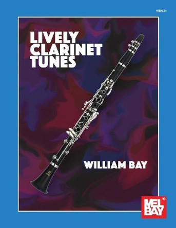 Lively Clarinet Tunes by William a Bay 9781732708877