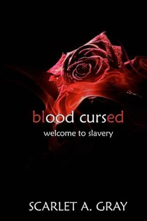 Blood Cursed: Welcome to Slavery (Paranormal Vampire Romance) by Scarlet Gray 9781537021119