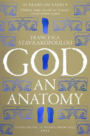 God: An Anatomy - As heard on Radio 4 by Francesca Stavrakopoulou