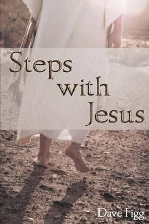 Steps with Jesus by Dave Figg 9781537128603