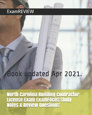 North Carolina Building Contractor License Exam ExamFOCUS Study Notes & Review Questions by Examreview 9781727383737