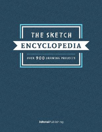 The Sketch Encyclopedia: Over 1,000 Drawing Projects by Publishing 3dtotal