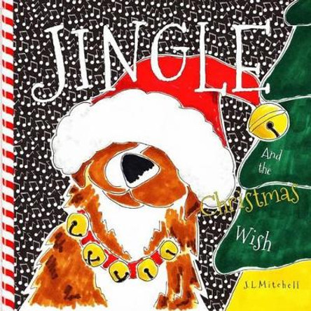 Jingle and the Christmas Wish by J L Mitchell 9781539535768