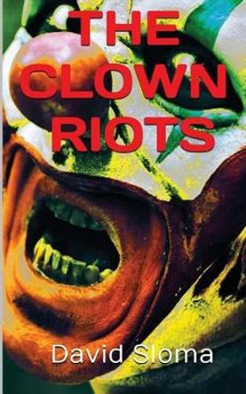 The Clown Riots by David Sloma 9781539748526