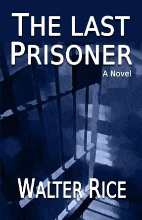 The Last Prisoner by Walter Rice 9781539772989