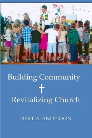 Building Community: Revitalizing Church by Bert a Anderson 9781719998703