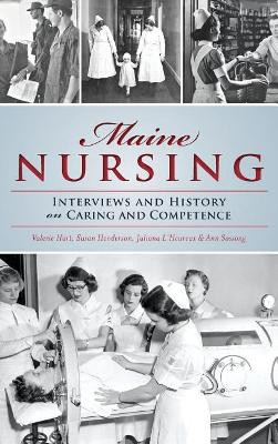 Maine Nursing: Interviews and History on Caring and Competence by Juliana L'Heureux 9781540203410