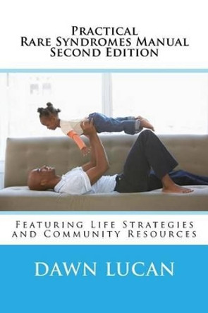 Practical Rare Syndromes Manual Second Edition: Featuring Strategies & Resources by Dawn Lucan 9781530485147