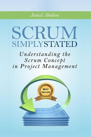 Scrum: Simply Stated: Understanding The SCRUM Concept In Project Management by Jamal Abukou 9781731452115