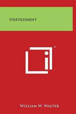 Unfoldment by William W Walter 9781497899995