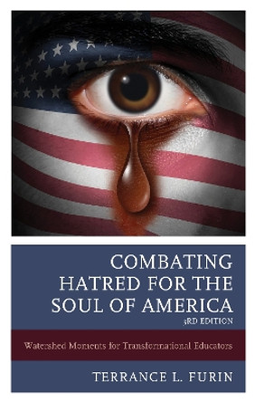 Combating Hatred for the Soul of America: Watershed Moments for Transformational Educators by Terrance L. Furin 9781475865066