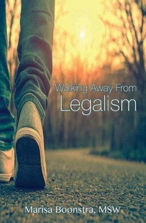 Walking Away from Legalism: The Journey Towards Grace by Marisa Boonstra 9781518799327