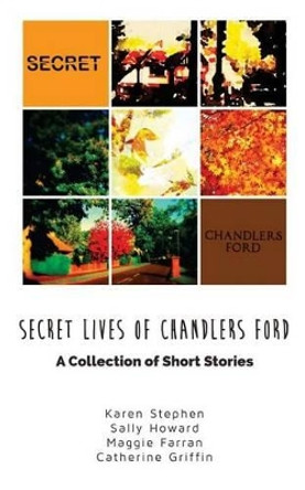 Secret Lives of Chandlers Ford: A Collection of Short Stories by Maggie Farran 9781519668684