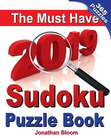 The Must Have 2019 Sudoku Puzzle Book: The 2019 sudoku puzzle book with 365 daily sudoku grids. Sudoku puzzles for every day of the year. 365 Sudoku Games - 5 levels of difficulty (easy to deadly) by Jonathan Bloom 9781727789300