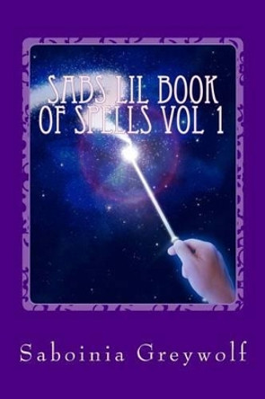sabs lil book of spells vol 1 by Saboinia Greywolf 9781519522580