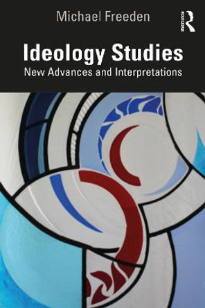 Ideology Studies: New Advances and Interpretations by Michael Freeden