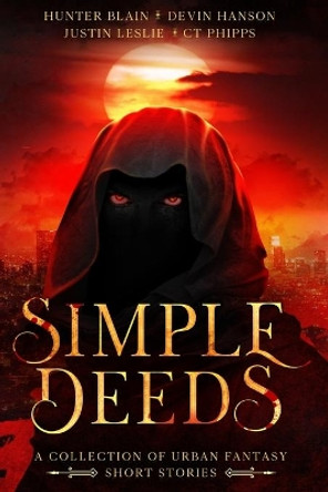 Simple Deeds: A Collection of Urban Fantasy Short Stories by Hunter Blain 9781733187381