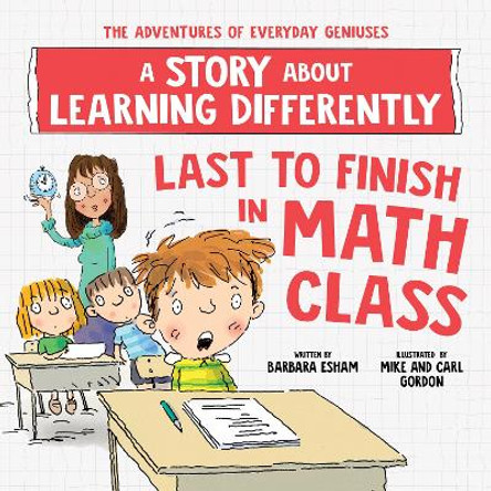 Last to Finish in Math Class: A Story about Learning Differently by Barbara Esham 9781728289434