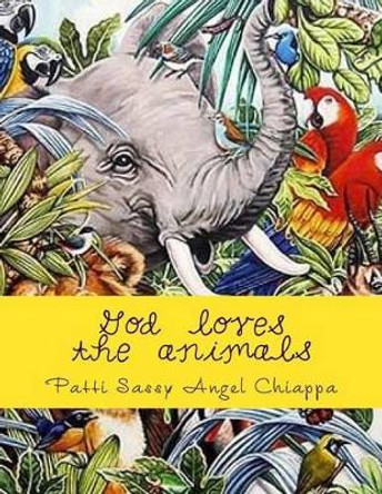 God loves the animals by Patti Sassyangel Chiappa 9781523617647