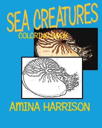 Sea Creatures: Coloring Book by Amina Harrison 9781523715169