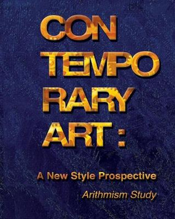 Contemporary art: A New Style Prospective (Arithmism Study): How a new style in Contemporary Art can be developed by Constantine Dousanovsky 9781727759471