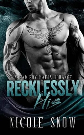 Recklessly His: A Bad Boy Mafia Romance by Nicole Snow 9781507879184