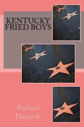 Kentucky Fried Boys by Richard Hanevik 9781507846353