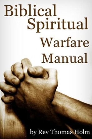 Biblical Spiritual Warfare Manual by Kate Holm 9781511407748