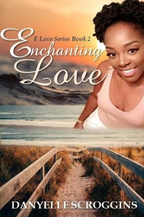 Enchanting Love by Danyelle Scroggins 9781728819549