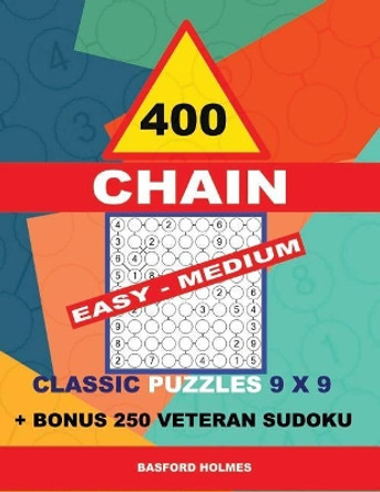 400 Chain Easy - Medium Classic Puzzles 9 X 9 + Bonus 250 Veteran Sudoku: Holmes Is a Perfectly Compiled Sudoku Book. Master of Puzzles Chain Sudoku. Easy - Medium Puzzles Levels. by Basford Holmes 9781728702360
