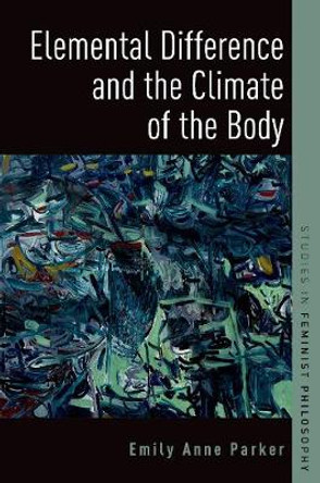 Elemental Difference and the Climate of the Body by Emily Anne Parker