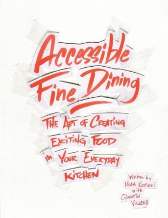 Accessible Fine Dining: The Art of Creating Exciting Food in Your Everyday Kitchen by Quentin Villers 9781728761862